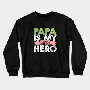 Papa Is My Super Hero Crewneck Sweatshirt